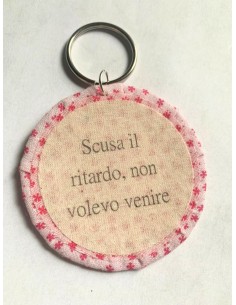 Ciondolo artigianale "Scusa il ritardo non volevo venire"...
