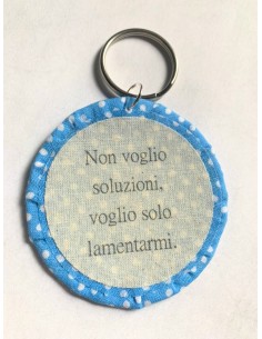 Ciondolo artigianale "Non voglio soluzioni, voglio solo...